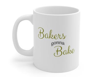 Bakers Gonna Bake Mug: Funny Kitchen Decor, Baking Lover Gift