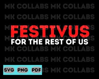 Festivus for the Rest of Us SVG PNG PDF Digital Print Download Cricut Sublimation