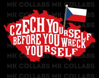 Czech Yourself Before You Wreck Yourself Czechoslovakia Czech Republic SVG PNG PDF Digital Print Sublimation Wall Art