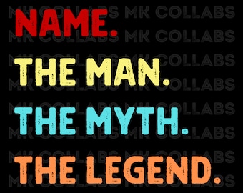 The Man The Myth The Legend Custom Name Digital Downloads Customizable for Father's Day Retirement Birthday PNG Custom Print Digital