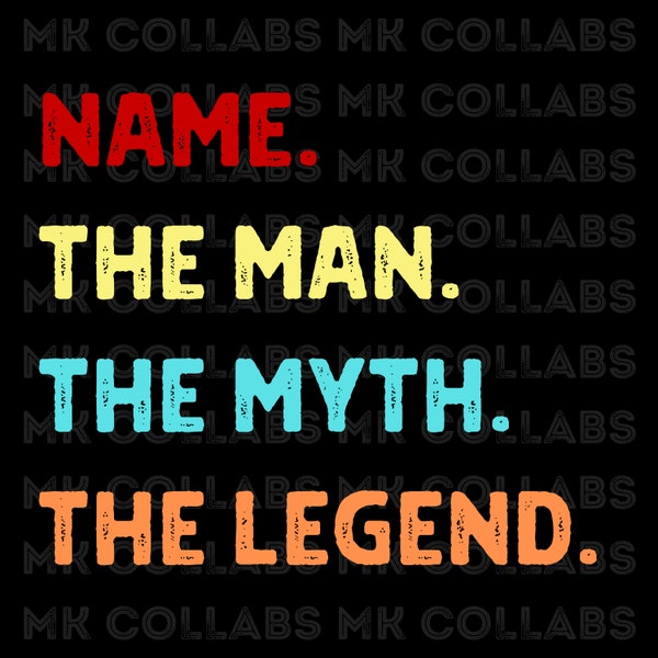 The Man The Myth The Legend Custom Name Digital Downloads Customizable for Father's Day Retirement Birthday PNG Custom Print Digital