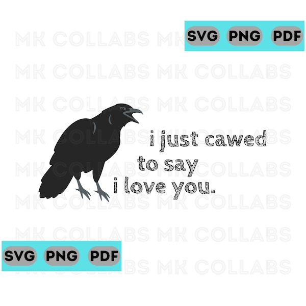 I Just Cawed To Say I Love You Sarcastic Funny Quotes Funny Sayings Sarcasm Humor 80s Nostalgia Bird Lover SVG PNG Digital Print Cricut