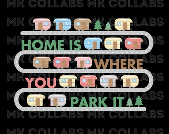 Home Is Where You Park It Rv Trailer Camping Camper Van Vanlife SVG PNG PDF Sublimation Wall Art Cricut