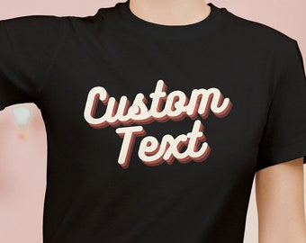 Custom Text, Personalized Custom Shirts, Customized Shirt, Custom Shirt, Personalized T-Shirt, Add Your Own Text Tee, Personalized Gift