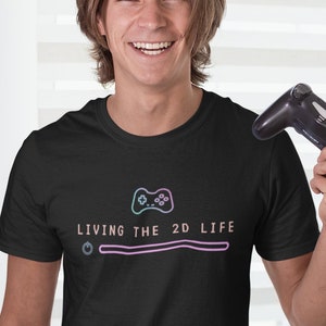 Gamer Shirt, Gift for Him, Gaming t-shirt, Funny Gaming T-shirt, Gamer Gift, Gaming Present, Living 2D life Shirt, Birthday shirt for gamer