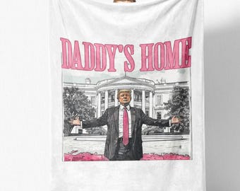 Daddy&#39;s Home Trump Blanket, President Trump Gift,White House Blanket,Make America Great Again,Home Decor,Political Gift,Republican Supporter