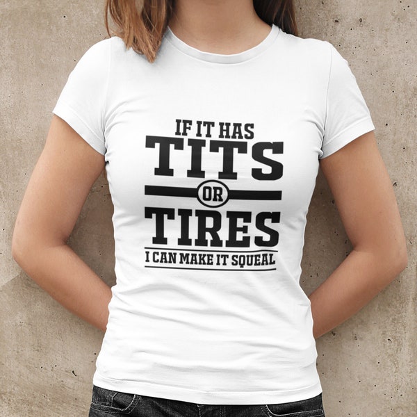 Tits or Tires I Can Make It Squeal Shirts, Car Lovers Shirt, Mechanic Shirt, Fathers Day Gift, Funny Shirts, Gift For Him, Shirt For Trucker