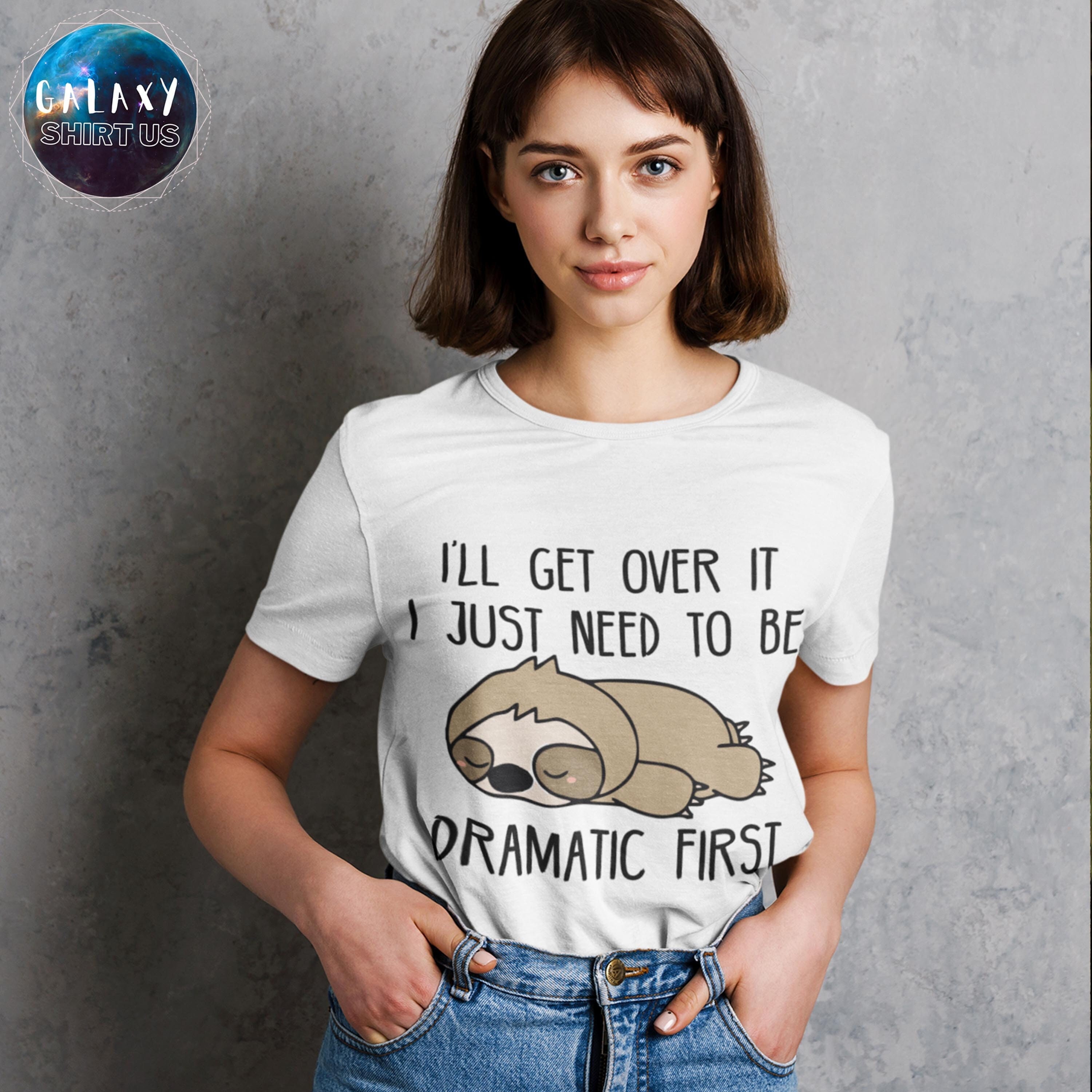 Discover I 'll Get Over It Shirt, I Just Need To Be Dramatic First, Cute Sloth Shirt, Kids Sloth Shirt