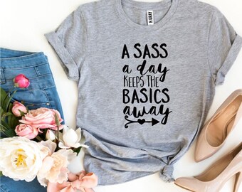 A Sass a Day Keeps The Basics Away T-shirt
