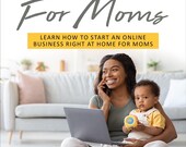 Online Businesses For Moms | Business | Make Money Online | Mom Boss | Work From Home | Hustles For Moms | Ebook |Guide