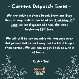 - Current Dispatch Times - We are taking a short break from our Etsy shop, so any orders placed after Thursday 18th June will be dispatched from the week beginning 29th June.