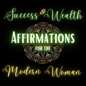 May include: Green and gold graphic with the text "Success & Wealth Affirmations for the Modern Woman". The graphic features a mandala design.