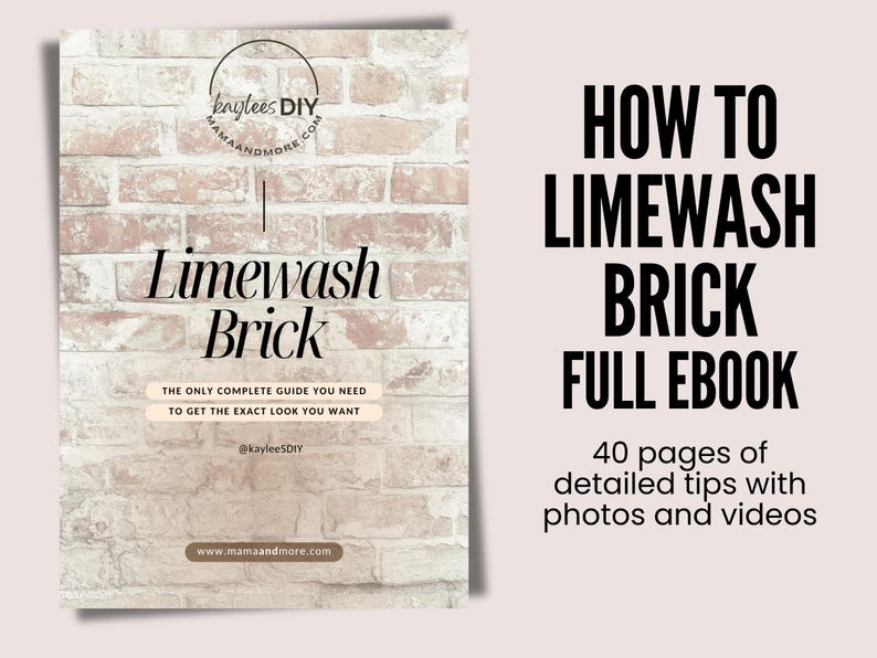 May include: A digital ebook cover with a brick wall background. The title is "Limewash Brick" and the text says "The only complete guide you need to get the exact look you want." The cover also includes the website "mamaandmore.com" and the social media handle "@kayleeSDIY".