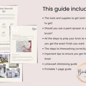 May include: A guide with tips on how to limewash brick, including tools, supplies, preparation steps, and techniques. The guide also includes a limewash distressing guide and a printable 1-page guide.
