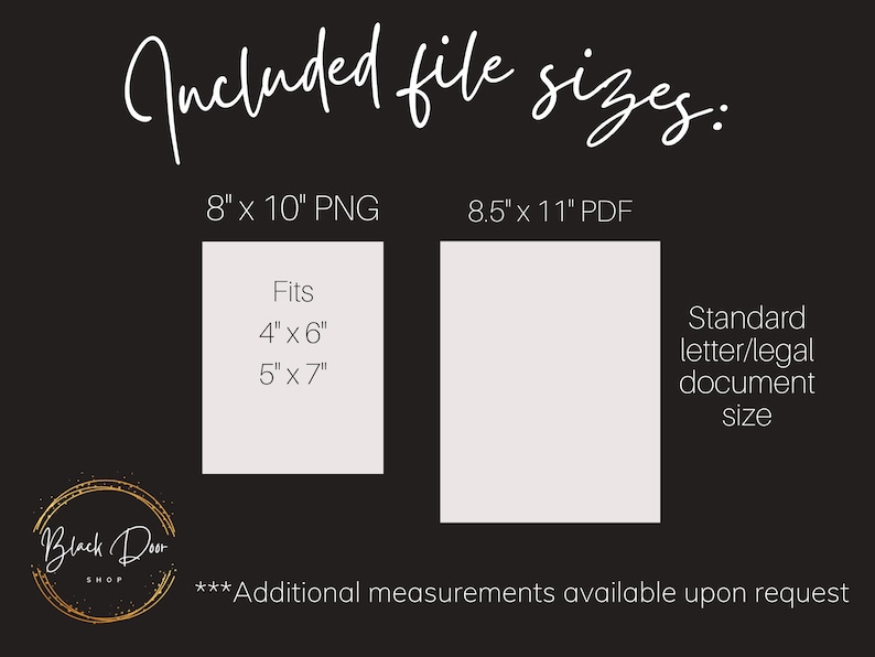 May include: A graphic showing the file sizes included in a digital download. The file sizes are 8 inches by 10 inches PNG and 8.5 inches by 11 inches PDF. The PNG file is suitable for printing 4 inches by 6 inches or 5 inches by 7 inches prints. The PDF file is a standard letter/legal document size.