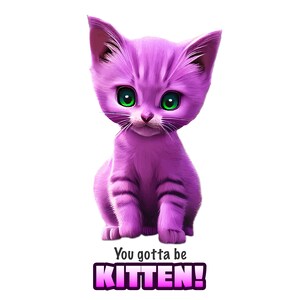You Gotta Be Kitten!