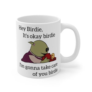 Mona Nanalan Inspired Hey Birdie, It's Okay Birdie Gift Mug 11oz | Gifts For Him | Gifts For Her