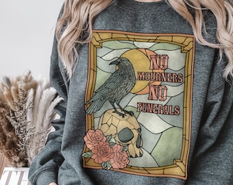 Sweat-shirt Six of Crows sans pleurs pas de funérailles Kaz Inej Ketterdam chemise du Crow Club Grishaverse Booktok Merch Sweat-shirt livresques teinté verre