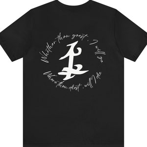 May include: Black t-shirt with a white circle graphic featuring a stylized rune symbol and the text "Whither thou goest, I will go. Where thou diest, will I be."