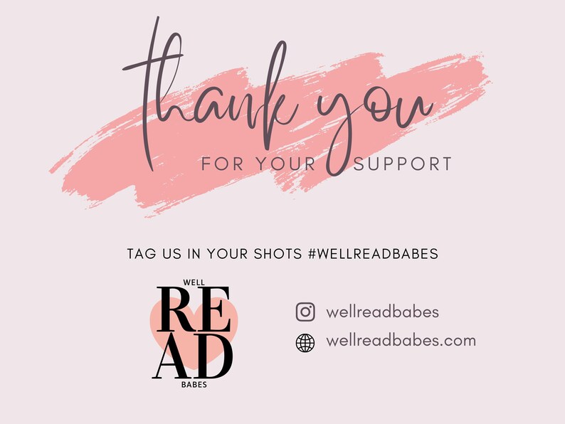 May include: A light pink graphic with the words "thank you" in cursive script over a pink brushstroke. Below, it says "FOR YOUR SUPPORT" and "TAG US IN YOUR SHOTS #WELLREADBABES". The logo includes the words "WELL READ BABES".