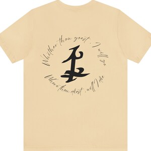 May include: A beige t-shirt with a black symbol and the text "Whither thou goest, I will go. Where thou dost, will I be."