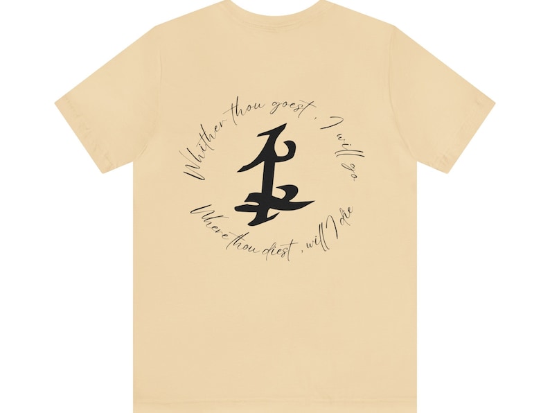 May include: A beige t-shirt with a black symbol and the text "Whither thou goest, I will go. Where thou dost, will I be."