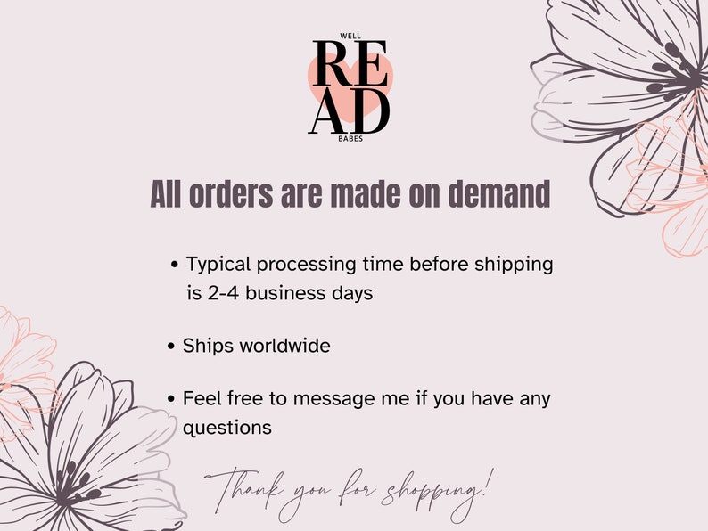 以下が含まれることがあります： 「WELL READ BABES」というテキストが入ったピンク色のハート。ハートの下には「All orders are made on demand」というテキストがあります。テキストの下には、3つの箇条書きがあります。「Typical processing time before shipping is 2-4 business days」、「Ships worldwide」、「Feel free to message me if you have any questions」。画像の下部には「Thank you for shopping!」というテキストがあります。