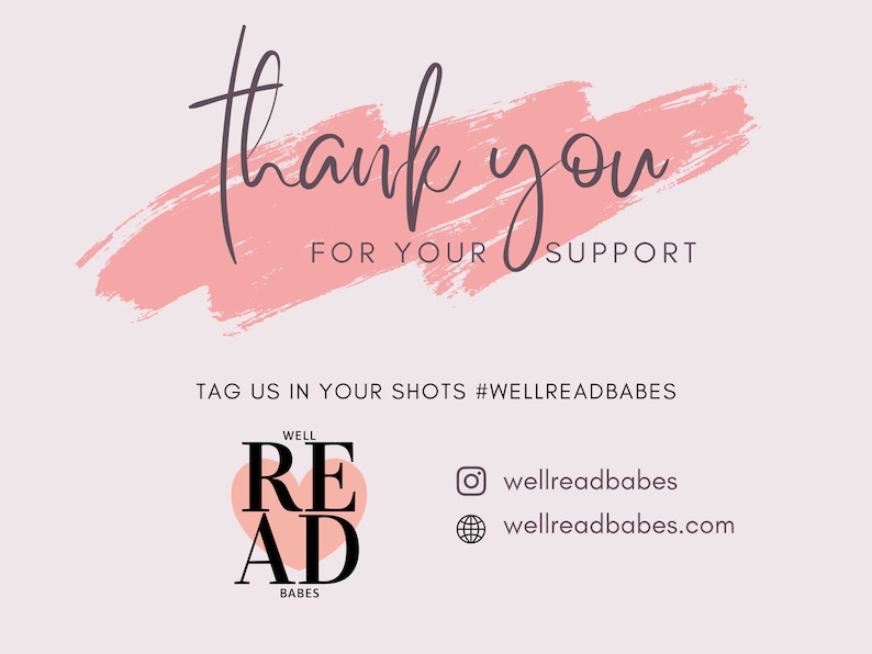 May include: Pink and white graphic with the text "thank you for your support" and the hashtag #WELLREADBABES. Below the text is a logo with the words "WELL READ BABES" and a heart shape. The logo is followed by social media icons for Instagram and the web.