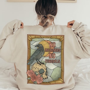 Six Of Crows Sweatshirt No Mourners No Funerals Kaz Inej Ketterdam Crow Club Shirt Grishaverse Booktok Merch Bookish Sweatshirt Back Print