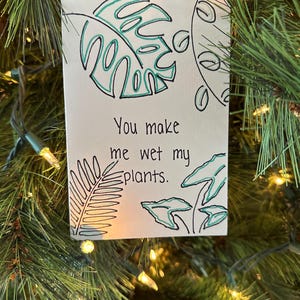 Carte Vous me faites mouiller mes plantes