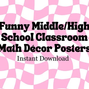 May include: A pink and white checkered background with the text "Funny Middle/High School Classroom Math Décor Posters" in black bold font. The text "Instant Download" is also in black font below the main text.