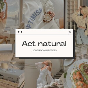 May include: A collage of images featuring a variety of lifestyle and fashion elements, including a woman in a white top, a woman in a cream sweater, a woman in a white dress, a cup of coffee, a plate of food, and a book. The text "Act natural" and "Lightroom presets" is displayed on a white rectangle.