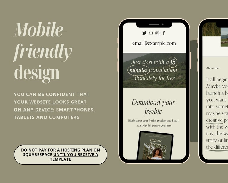 May include: A mobile-friendly website design template for Squarespace. The template features a green background with white text and a call to action to download a freebie. The text on the template reads "Mobile-friendly design", "You can be confident that your website looks great on any device: smartphones, tablets and computers", "Just start with a 15 minutes consultation absolutely for free", "Download your freebie", "Blurb about your freebie product and how it can help this person goes here", "Do not pay for a hosting plan on Squarespace until you receive a template".