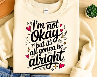 I&#39;m Not Okay But It&#39;s All Gonna Be Alright PNG – Cute Positive Mental Health Quote for T-Shirt, Sublimation, Self Care SVG Design
