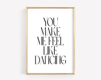 TÉLÉCHARGEMENT NUMÉRIQUE | You Make Me Feel Like Dancing Citation Print, Printable Dance Poster, Wedding Decor Sign, Black and White Typography Print