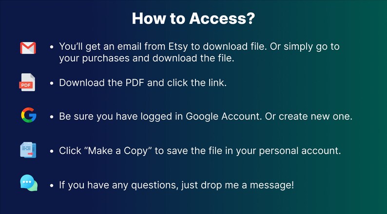 May include: A blue and green gradient background with a list of instructions on how to access a digital file. The instructions include downloading a PDF file, logging into a Google account, and making a copy of the file. The instructions are accompanied by icons representing an email, a PDF file, a Google logo, a document, and a chat bubble.