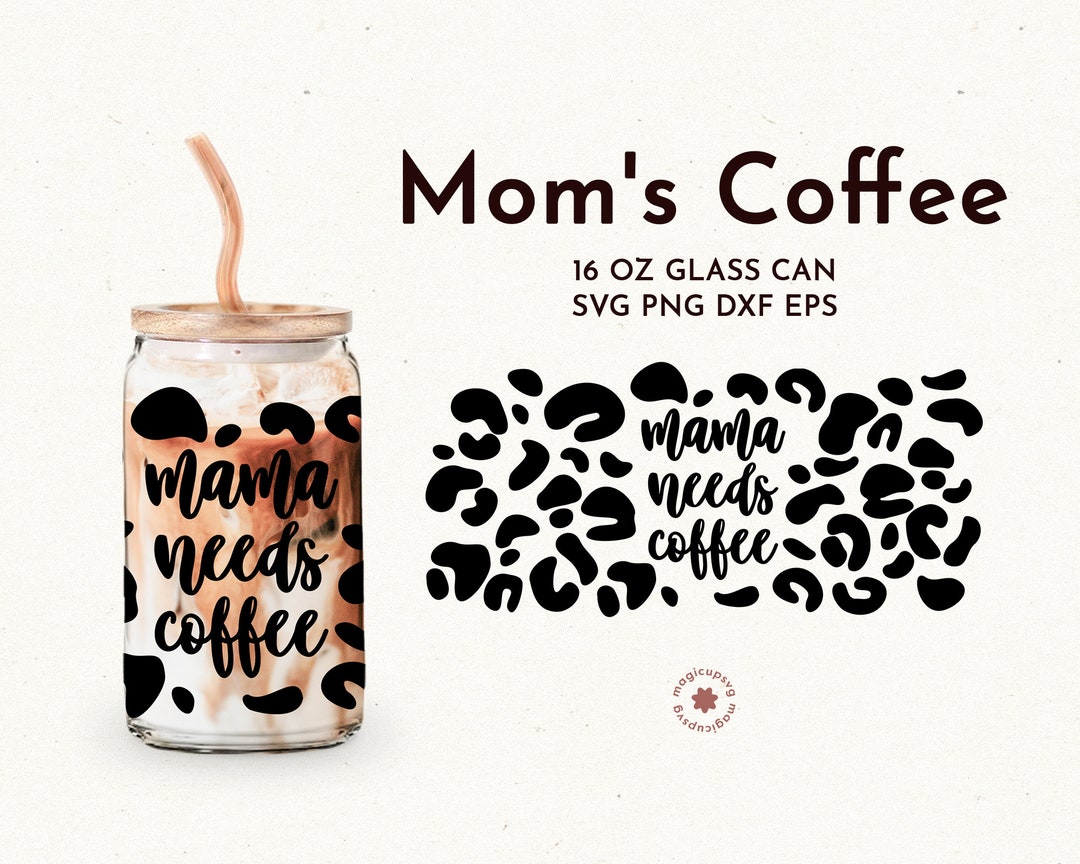 Mama Needs Coffee Libbey Glass Svg Beer Can Glass Svg Glass - Etsy