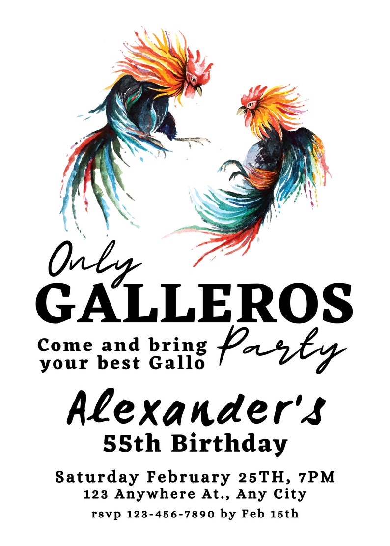 May include: Invitation to a "Gallereros Party" for Alexander's 55th birthday. The invitation features two watercolor roosters fighting, with the text "Only Gallereros Party" and "Come and bring your best Gallo" in black. The date and time of the party are Saturday February 25th, 7PM, and the location is 123 Anywhere At., Any City. The RSVP information is rsvp 123-456-7890 by Feb 15th.