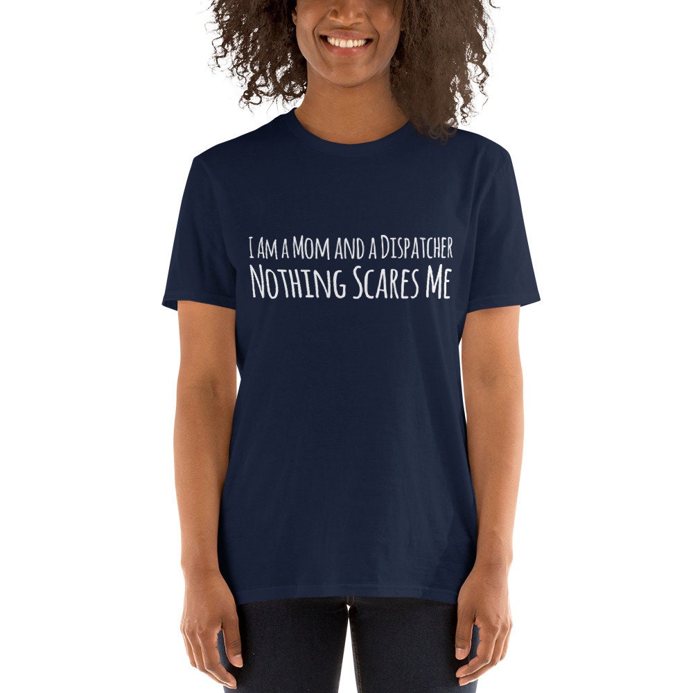 Navy I Am a Mom and a Dispatcher Nothing Scares Me Shirt 911 - Etsy