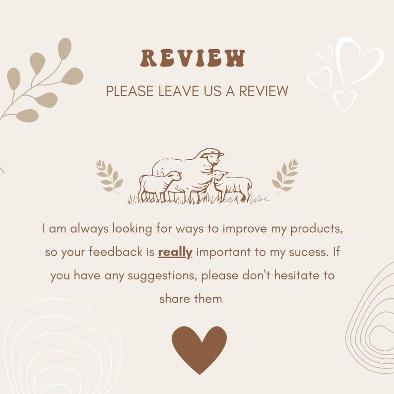 May include: A light brown background with a hand-drawn illustration of three sheep. The text "REVIEW" is in brown letters with a white outline. The text "PLEASE LEAVE US A REVIEW" is in brown letters. The text "I am always looking for ways to improve my products, so your feedback is really important to my success. If you have any suggestions, please don't hesitate to share them" is in brown letters. A brown heart is at the bottom of the image.