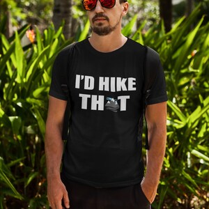 I'd Hike That T-Shirt: Mountain Lover Gift