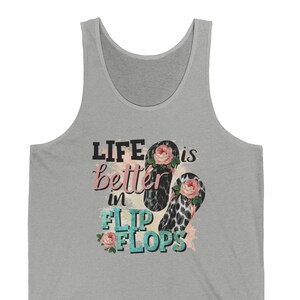 Life is Better in Flip Flops Tank: Beach Summer Shirt