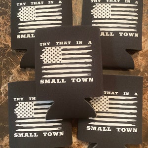 Try that in a small town, try that in a small town can cooler sleeve, beverage holder, can holder, Try that in a small town sticker