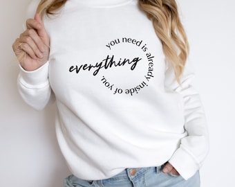 Everything You Need Is Already Inside You Fleece Sweatshirt, Power Mantra Fleece Sweatshirt, Feel Good Apparel, Confidence Boost Fashion