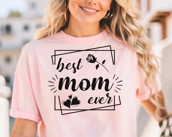 Best Mom Ever SVG, Mother's Day SVG, Mothers Day Shirt SVG, Mother's Day Gift, Mom Svg, Mother Svg, Mama Svg, New Mom Svg, Momma Svg, Cricut