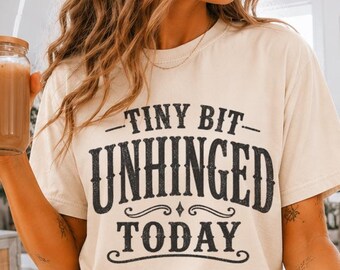 Tiny Bit Unhinged Today Comfort Colors 1717 Shirt, Funny Sarcastic Graphic Tee, Vintage Western T Shirt, Trendy Unisex Gift