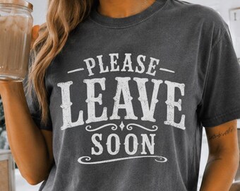 PLEASE LEAVE SOON Comfort Colors 1717 Shirt, Funny Introvert Tee, Anti Social Graphic T-Shirt, Vintage Western Unisex Gift