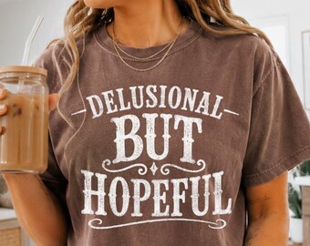 DELUSIONAL BUT HOPEFUL Comfort Colors 1717 Shirt, Funny Graphic Tee, Vintage Western T-Shirt, Sarcastic Gift