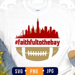 Faithful.To.The.Bay SVG, Faithful.SVG, 49errs Shirt SVG, Football Tees, San Francisco Svg, Ninerrs Shirt, Ninerrs Football Fan Gift, Cricut