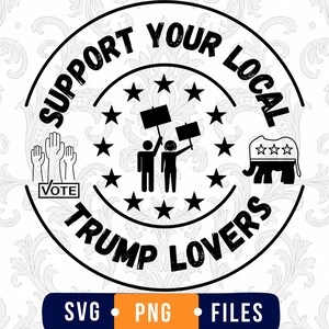 May include: A circular black and white graphic design featuring the text SUPPORT YOUR LOCAL TRUMP LOVERS. The centre shows two stick figures holding signs surrounded by stars. To the left are raised hands above the word VOTE, and to the right is an elephant icon.